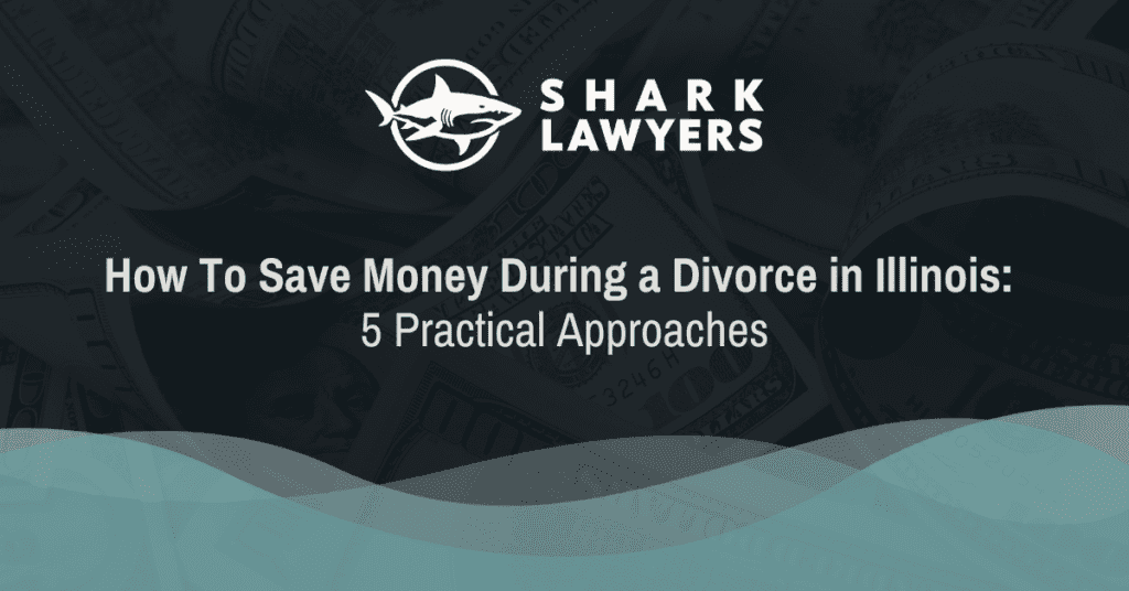 Save Money During a Divorce in Illinois - Shark Lawyers for Men Illinois