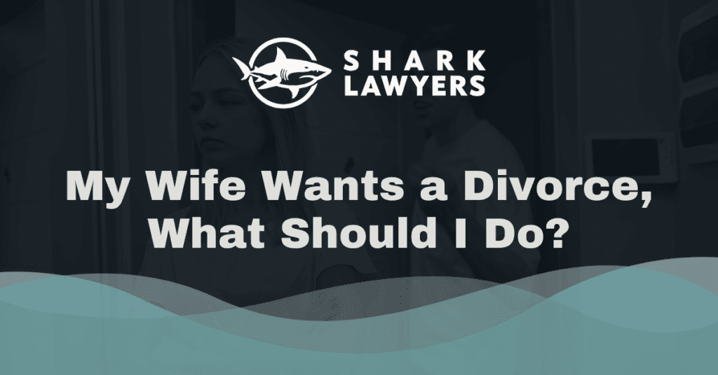 My Wife Wants a Divorce What Should I Do - Shark Lawyers for Men Illinois