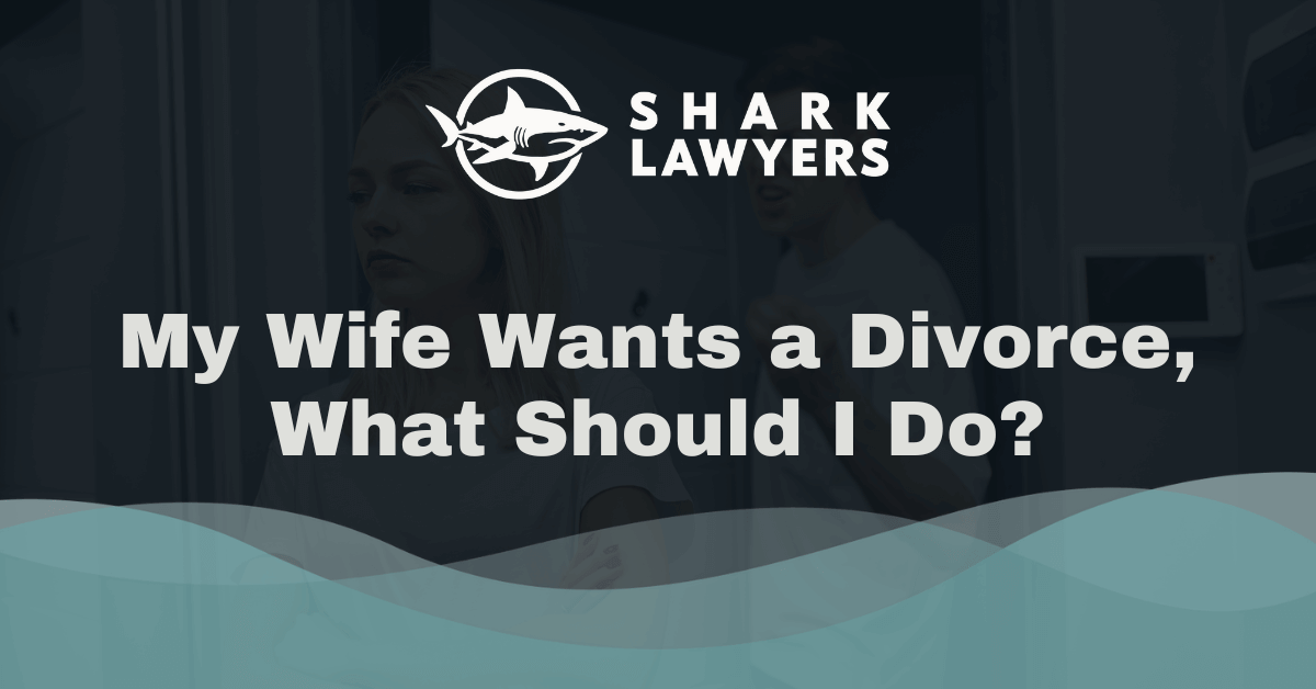 My Wife Wants a Divorce What Should I Do - Shark Lawyers for Men Illinois