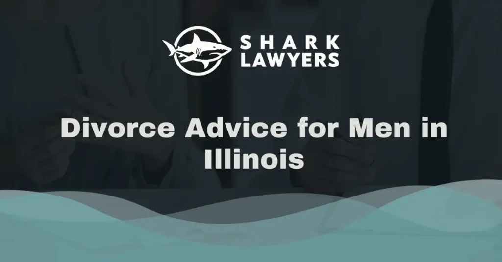 Divorce Advice for Men in Illinois - Shark Lawyers For Men