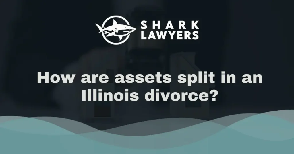 How are assets split in an Illinois divorce - Shark Lawyer For Men