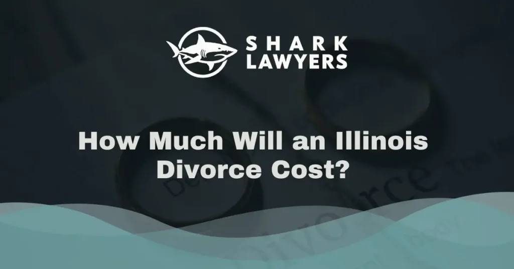 How Much Will an Illinois Divorce Cost - Shark Lawyer For Men