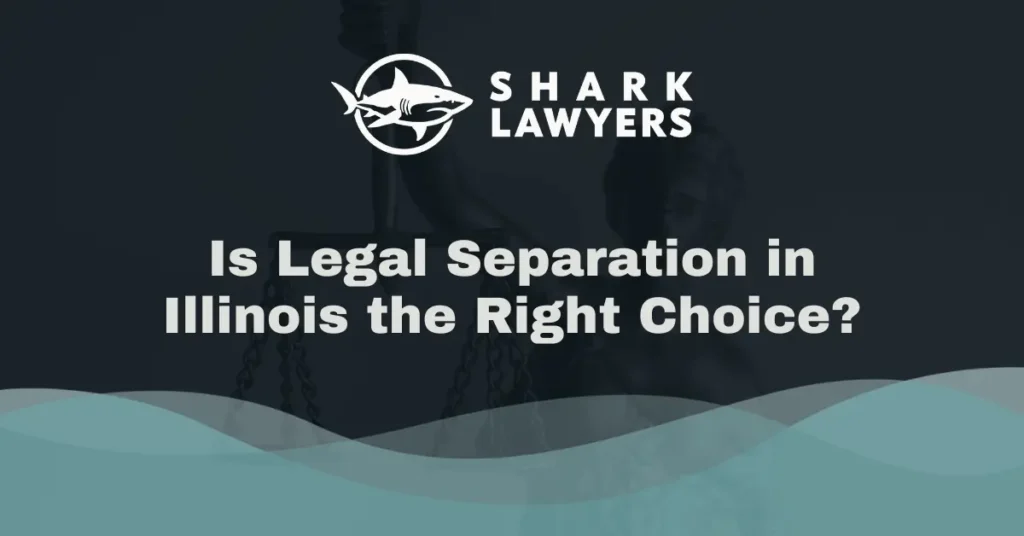 Is Legal Separation in Illinois the Right Choice - Shark Lawyers For Men