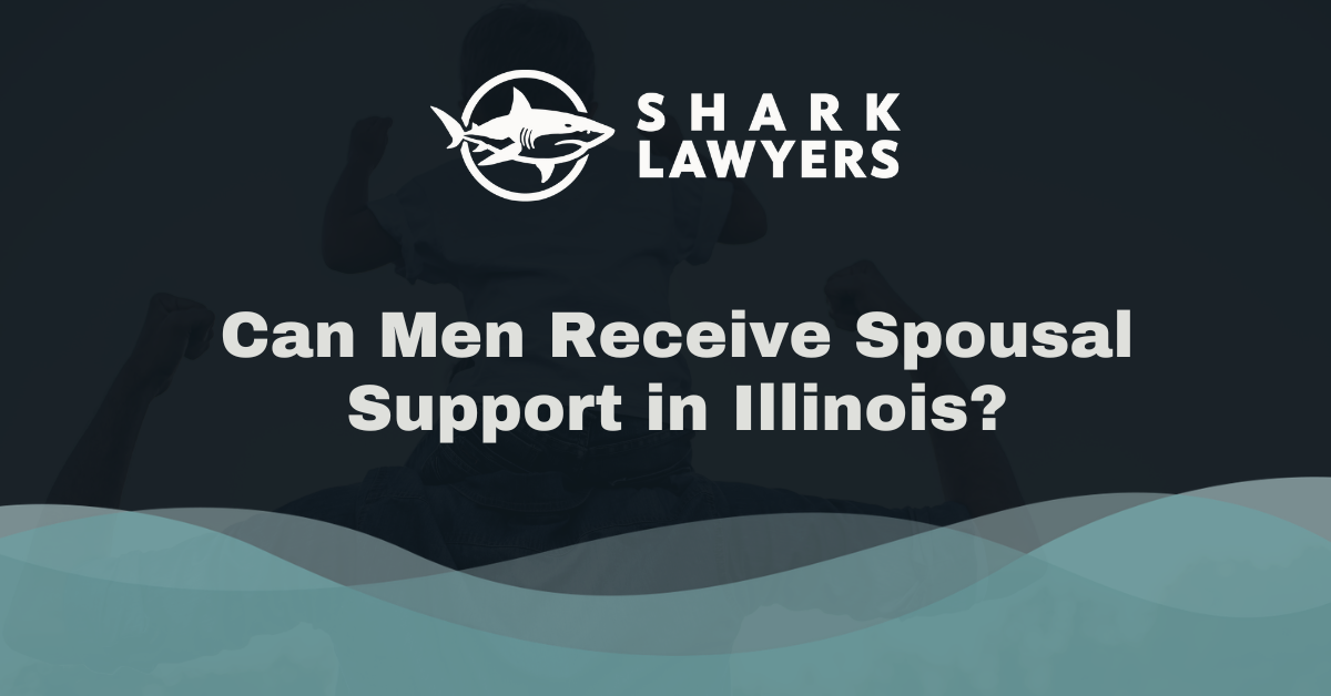 Can Men Receive Spousal Support in Illinois - Shark Lawyers For Men