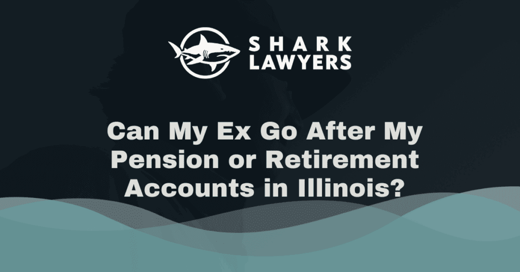 Can My Ex Go After My Pension or Retirement Accounts in Illinois? - Shark Lawyers For Men