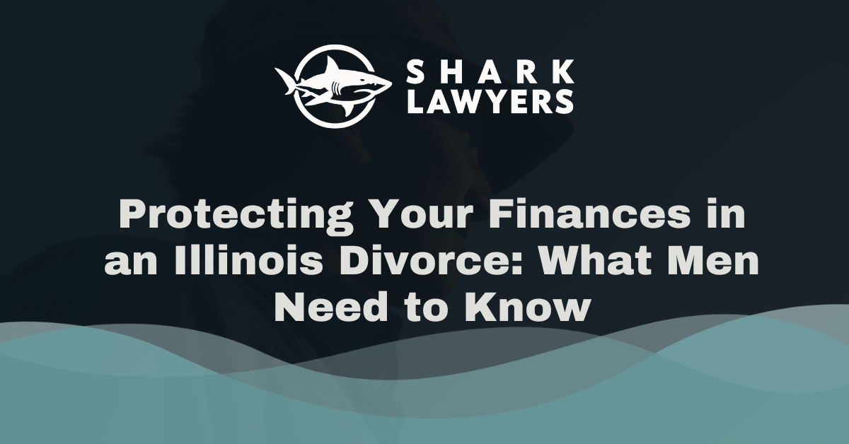 How To Save Money During a Divorce in Illinois: 5 Practical ApproachesProtecting Your Finances in an Illinois Divorce: What Men Need to Know - Shark Lawyers For Men