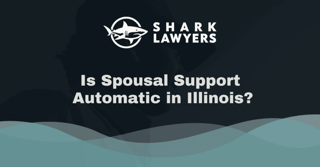 Is Spousal Support Automatic in Illinois - Shark Lawyers For Men